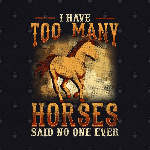 I Have Too Many Horses Said No One Ever by E